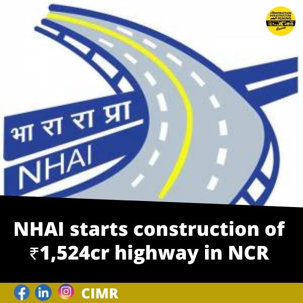 NHAI starts construction of ₹1,524cr highway in NCR