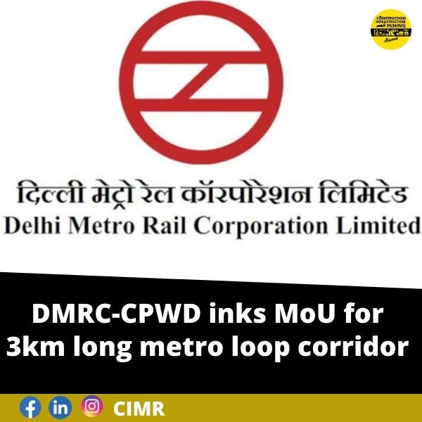 DMRC-CPWD inks MoU for 3km long metro loop corridor