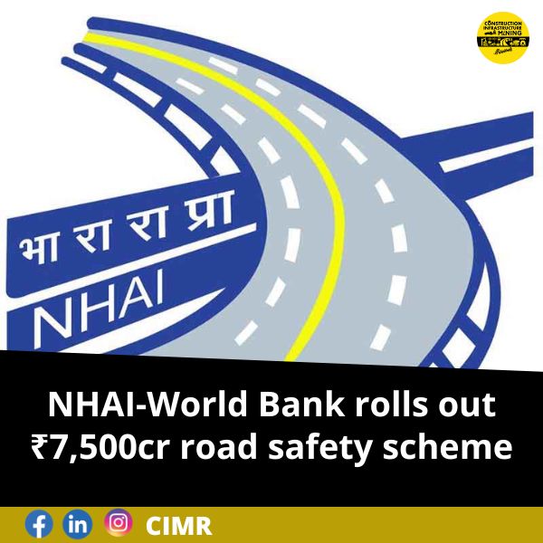 NHAI-World Bank rolls out ₹7,500cr road safety scheme