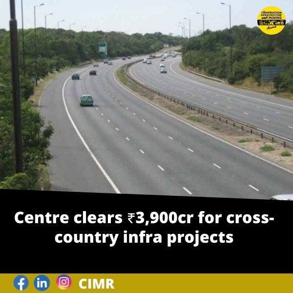 Centre clears ₹3,900cr for cross-country infra projects