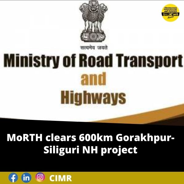 MoRTH clears 600km Gorakhpur-Siliguri NH project