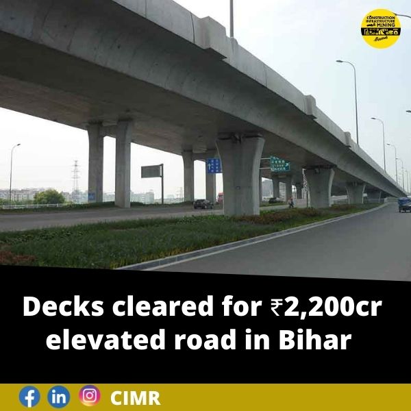 Decks cleared for ₹2,200cr elevated road in Bihar