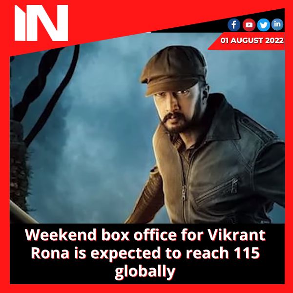 Weekend box office for Vikrant Rona is expected to reach 115 globally