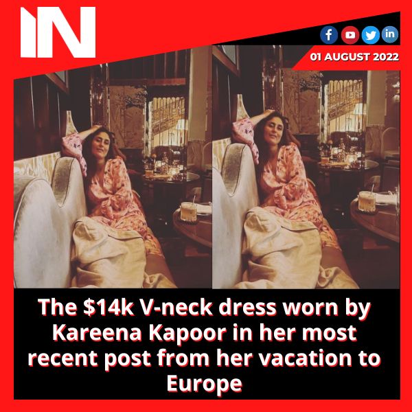 The k V-neck dress worn by Kareena Kapoor in her most recent post from her vacation to Europe