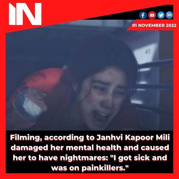 Filming, according to Janhvi Kapoor Mili damaged her mental health and caused her to have nightmares: “I got sick and was on painkillers.”