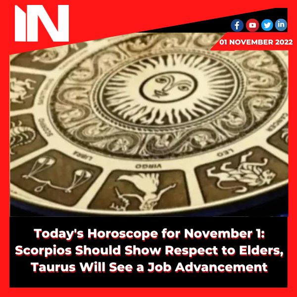 Today’s Horoscope for November 1: Scorpios Should Show Respect to Elders, Taurus Will See a Job Advancement