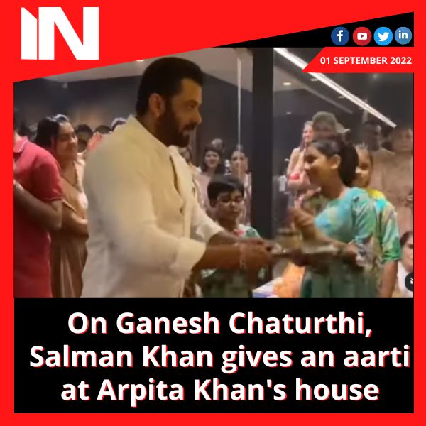 On Ganesh Chaturthi, Salman Khan gives an aarti at Arpita Khan’s house