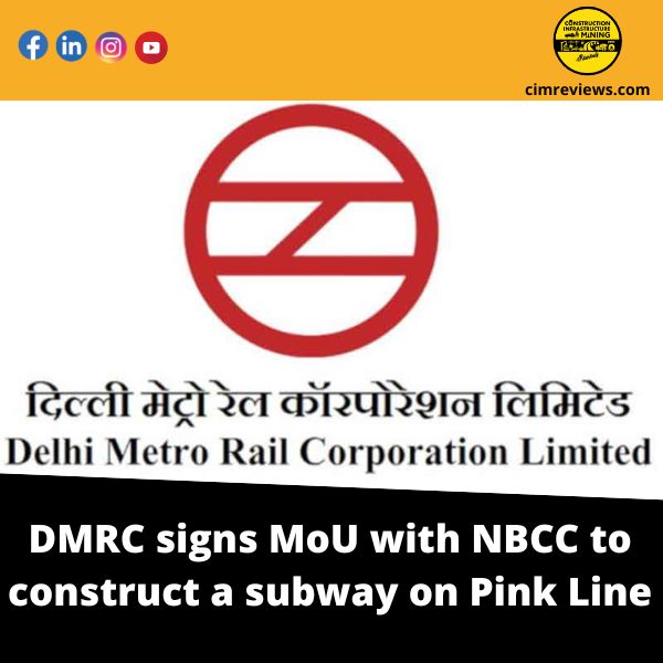 DMRC signs MoU with NBCC to construct a subway on Pink Line