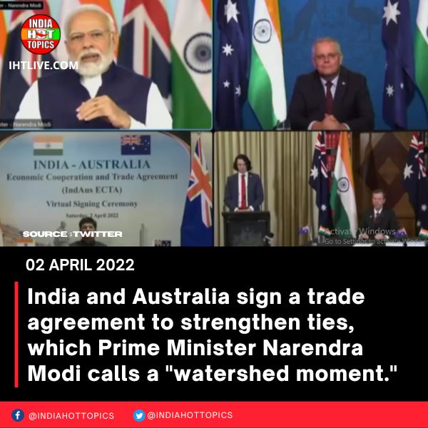 India and Australia sign a trade agreement to strengthen ties,  which Prime Minister Narendra Modi calls a “watershed moment.”