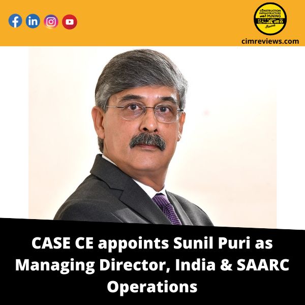CASE CE appoints Sunil Puri as Managing Director, India & SAARC Operations
