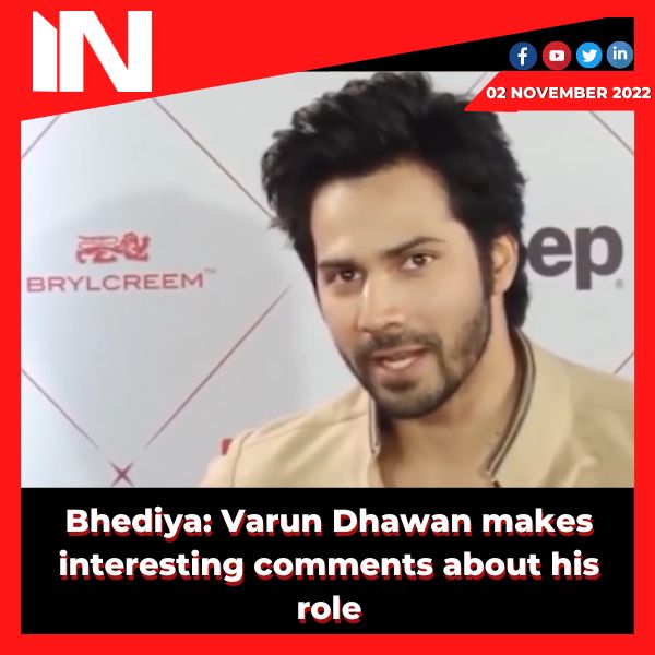 Bhediya: Varun Dhawan makes interesting comments about his role