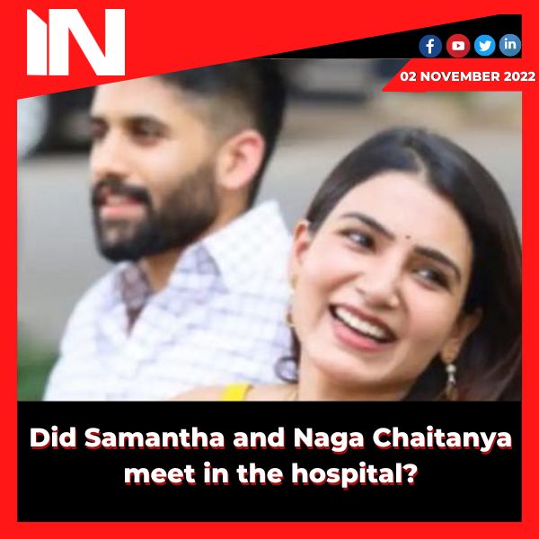 Did Samantha and Naga Chaitanya meet in the hospital?