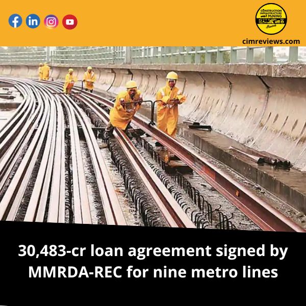 30,483-cr loan agreement signed by MMRDA-REC for nine metro lines