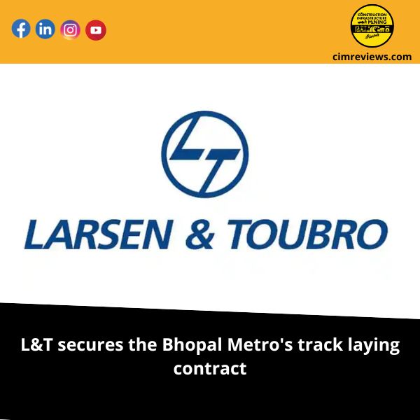 L&T secures the Bhopal Metro’s track laying contract.