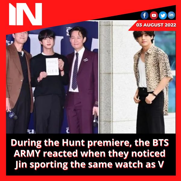 During the Hunt premiere, the BTS ARMY reacted when they noticed Jin sporting the same watch as V