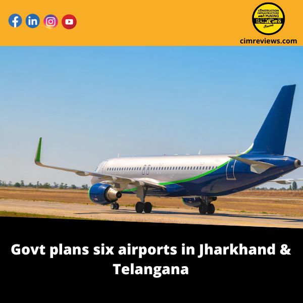 Govt plans six airports in Jharkhand & Telangana