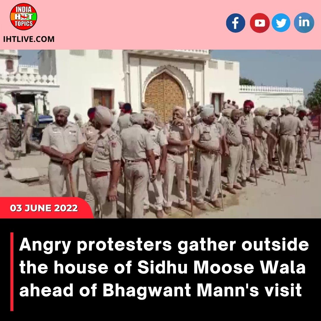Angry protesters gather outside the house of Sidhu Moose Wala ahead of Bhagwant Mann’s visit