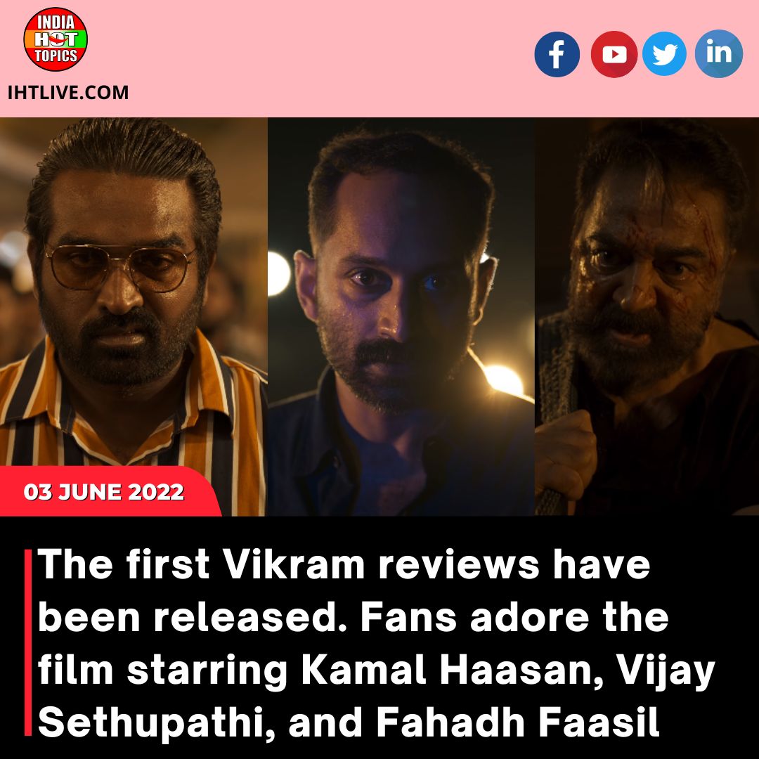 The first Vikram reviews have been released. Fans adore the film starring Kamal Haasan, Vijay Sethupathi, and Fahadh Faasil