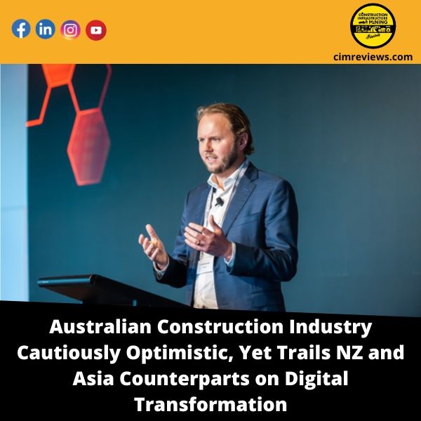Australian Construction Industry Cautiously Optimistic, Yet Trails NZ and Asia Counterparts on Digital Transformation