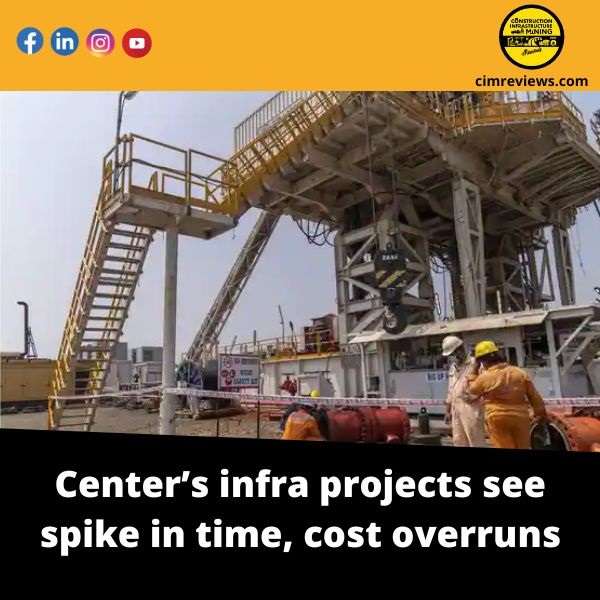 Center’s infra projects see spike in time, cost overruns