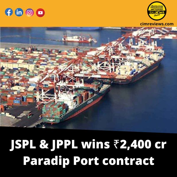 JSPL & JPPL wins ₹2,400 cr Paradip Port contract