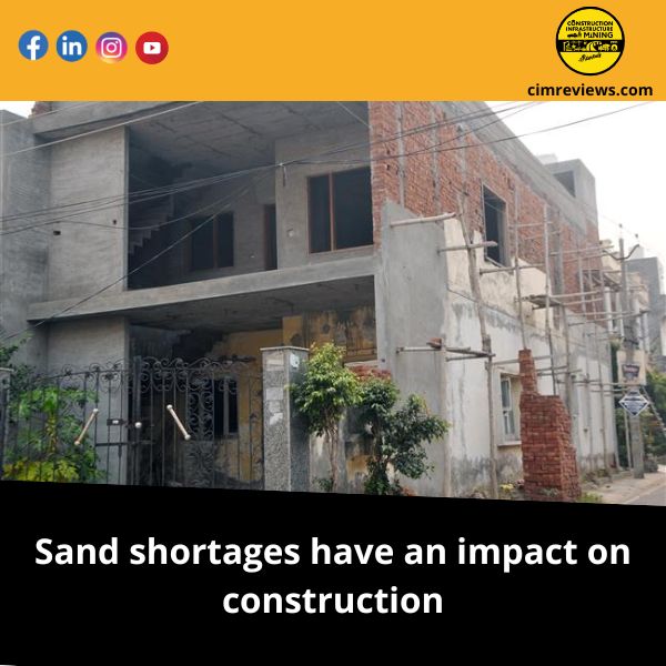 Sand shortages have an impact on construction.