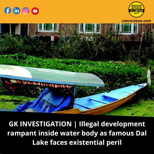 GK INVESTIGATION | Illegal development rampant inside water body as famous Dal Lake faces existential peril