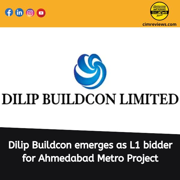 Dilip Buildcon emerges as L1 bidder for Ahmedabad Metro Project