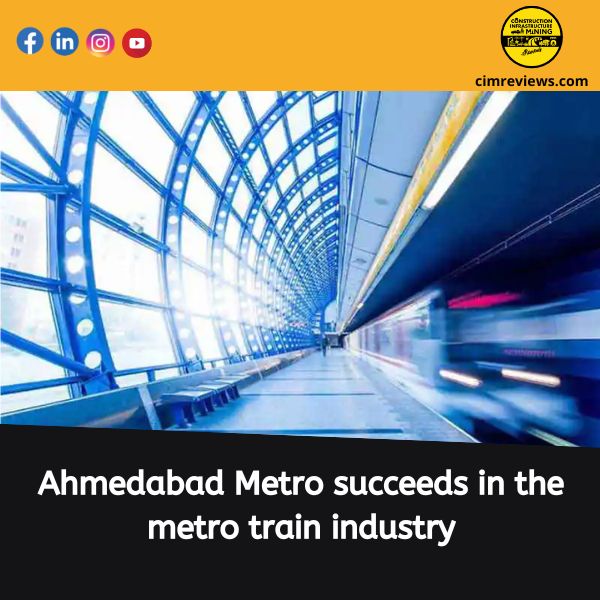 Ahmedabad Metro succeeds in the metro train industry.