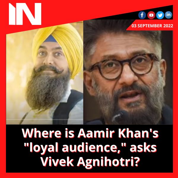 Where is Aamir Khan’s “loyal audience,” asks Vivek Agnihotri?