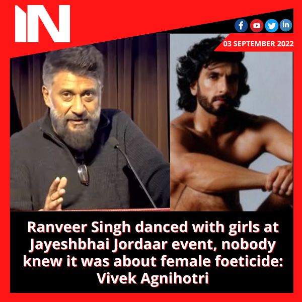 Ranveer Singh danced with girls at Jayeshbhai Jordaar event, nobody knew it was about female foeticide: Vivek Agnihotri