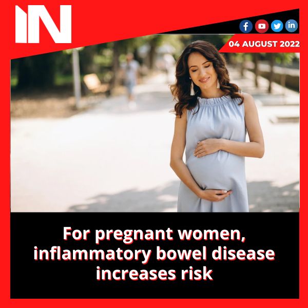 For pregnant women, inflammatory bowel disease increases risk