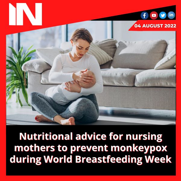 Nutritional advice for nursing mothers to prevent monkeypox during World Breastfeeding Week