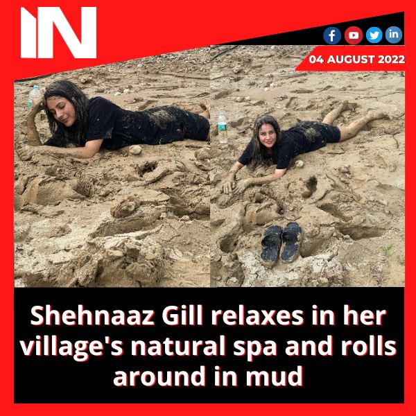 Shehnaaz Gill relaxes in her village’s natural spa and rolls around in mud
