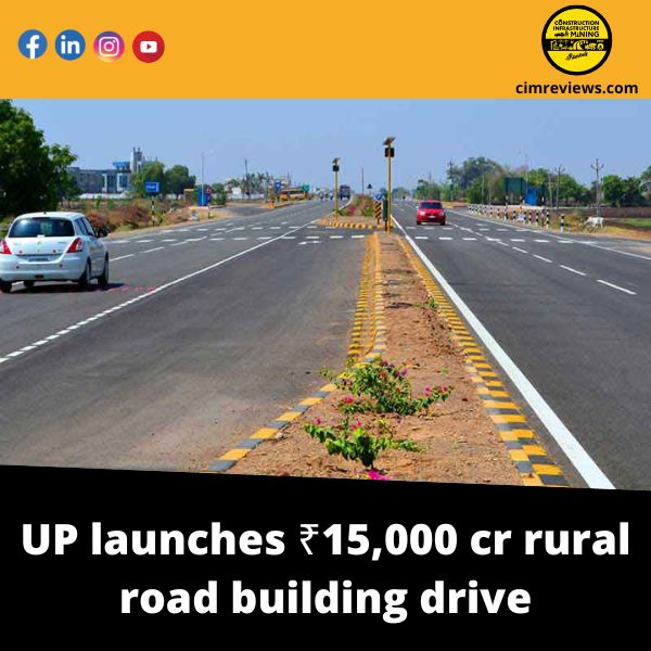 UP launches ₹15,000 cr rural road building drive