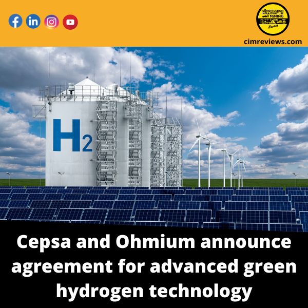 Cepsa and Ohmium announce agreement for advanced green hydrogen technology