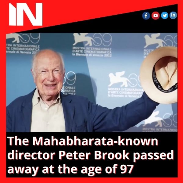 The Mahabharata-known director Peter Brook passed away at the age of 97