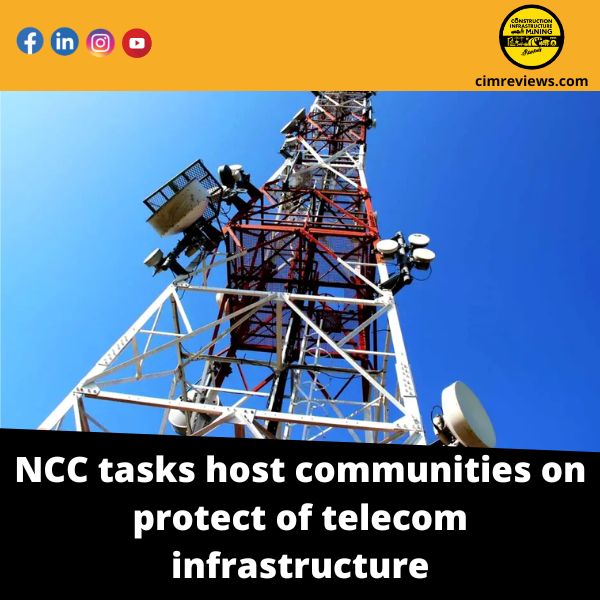 NCC tasks host communities on  protect of telecom infrastructure