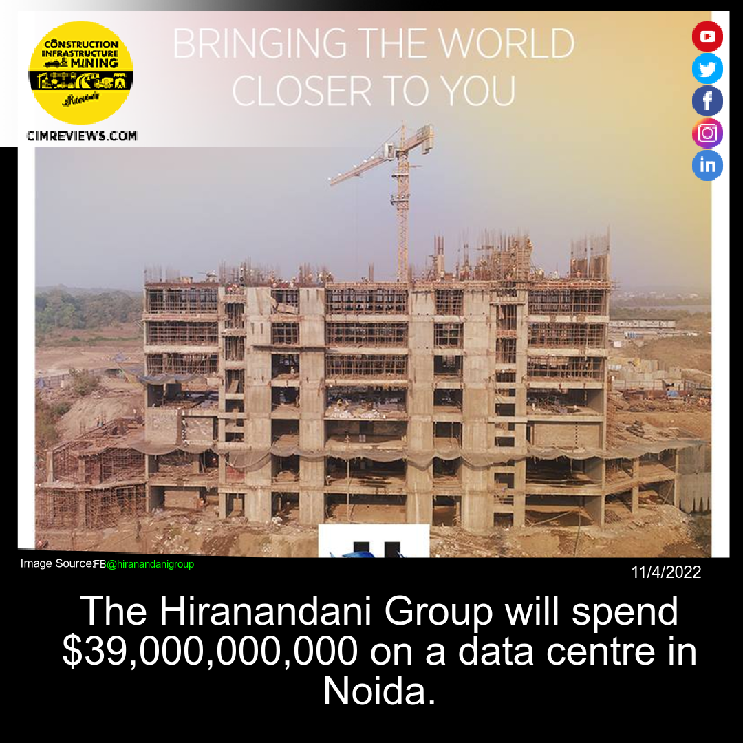 The Hiranandani Group will spend ,000,000,000 on a data centre in Noida.