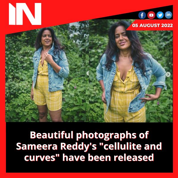 Beautiful photographs of Sameera Reddy’s “cellulite and curves” have been released