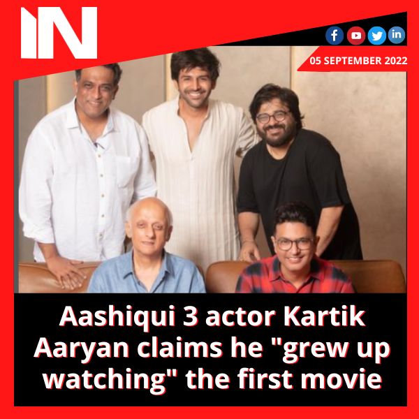 Aashiqui 3 actor Kartik Aaryan claims he “grew up watching” the first movie