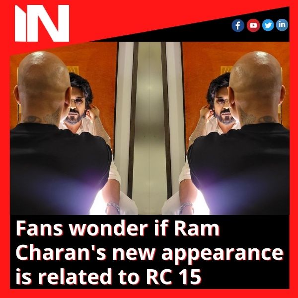 Fans wonder if Ram Charan’s new appearance is related to RC 15