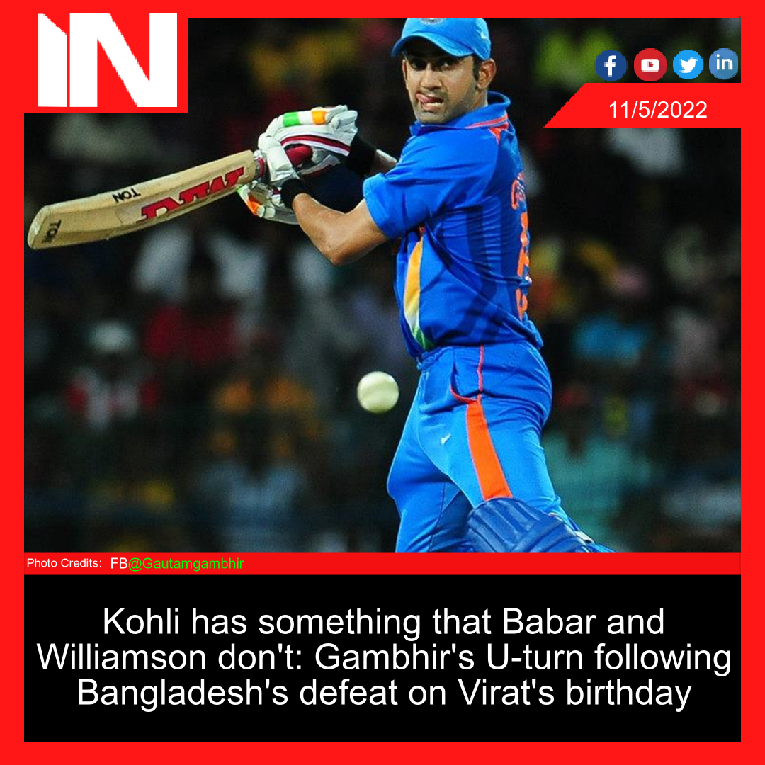 Kohli has something that Babar and Williamson don’t: Gambhir’s U-turn following Bangladesh’s defeat on Virat’s birthday