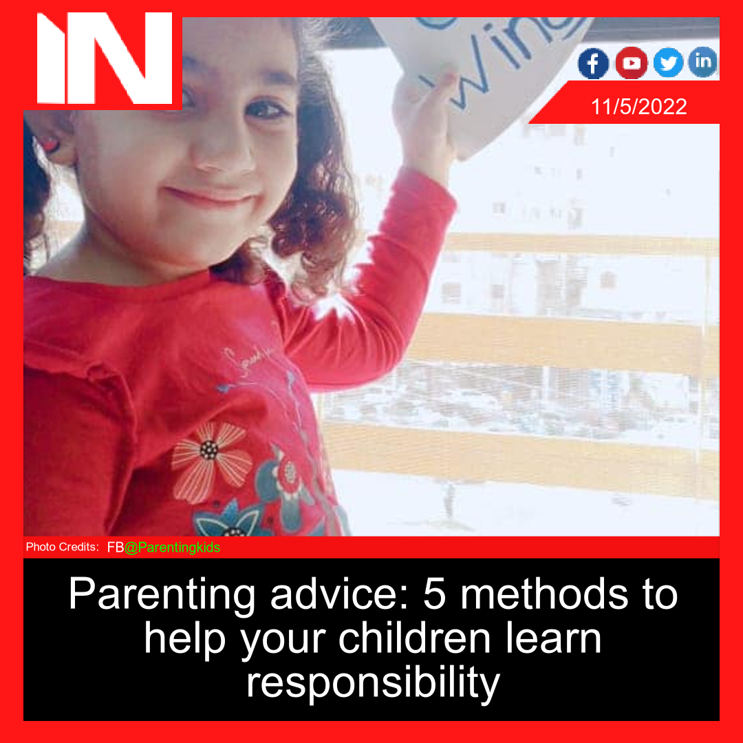Parenting advice: 5 methods to help your children learn responsibility