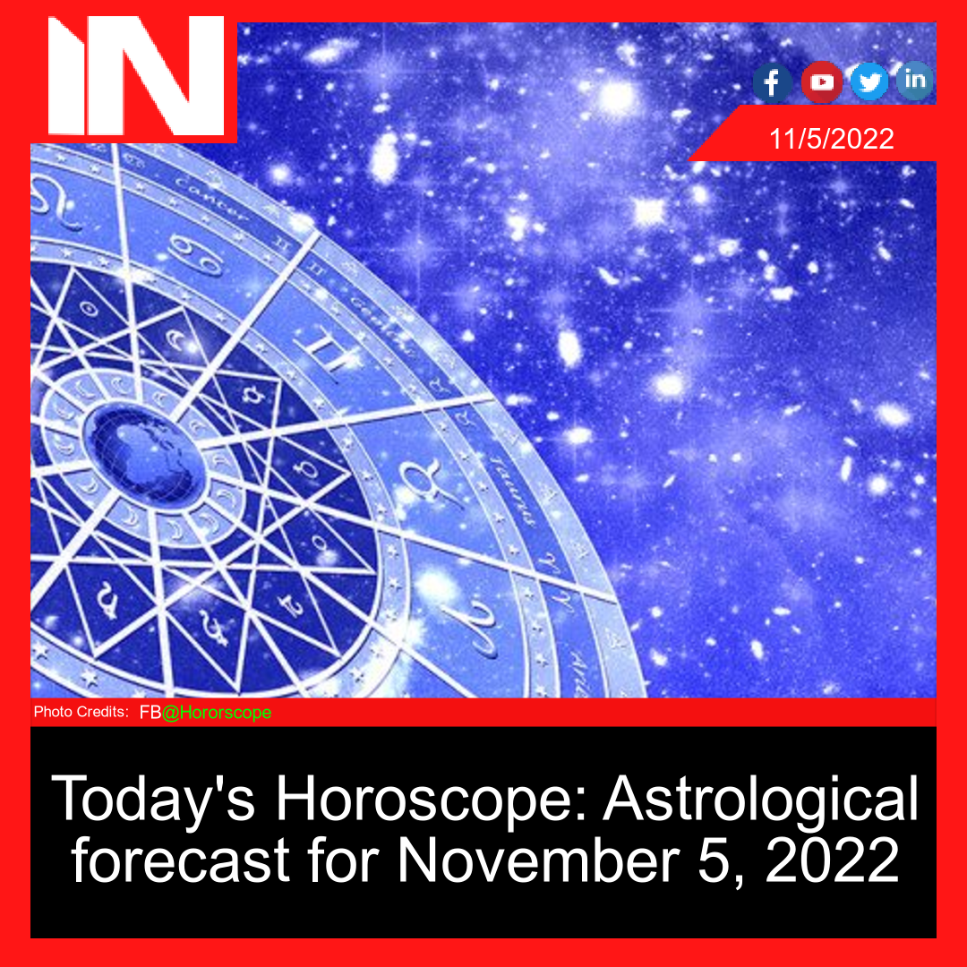 Today’s Horoscope: Astrological forecast for November 5, 2022