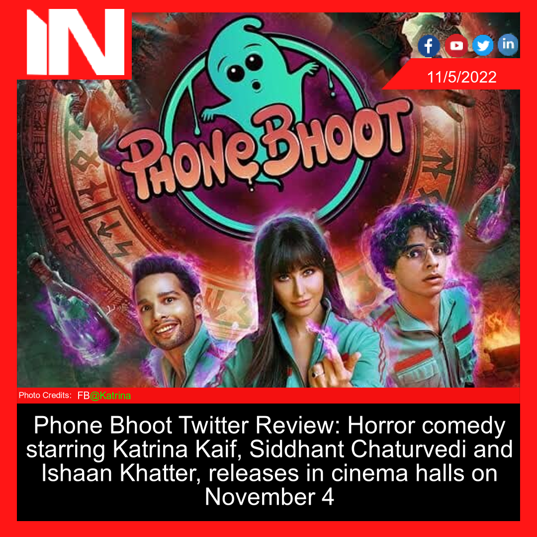 Phone Bhoot Twitter Review: Horror comedy starring Katrina Kaif, Siddhant Chaturvedi and Ishaan Khatter, releases in cinema halls on November 4