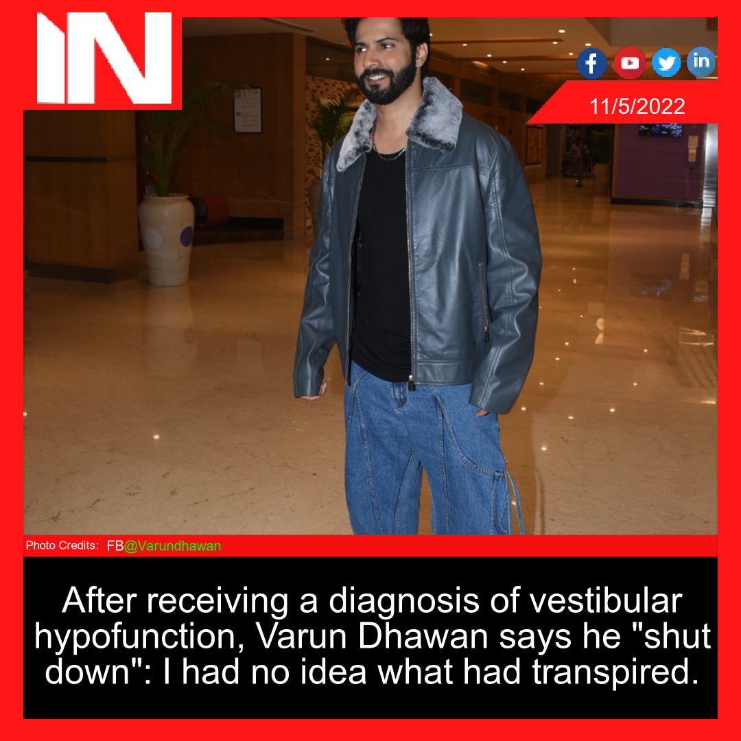 After receiving a diagnosis of vestibular hypofunction, Varun Dhawan says he “shut down”: I had no idea what had transpired.