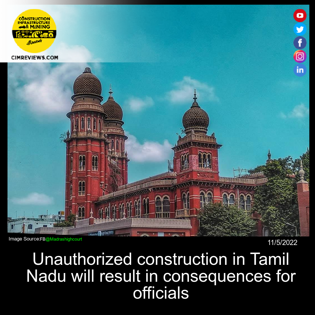 Unauthorized construction in Tamil Nadu will result in consequences for officials