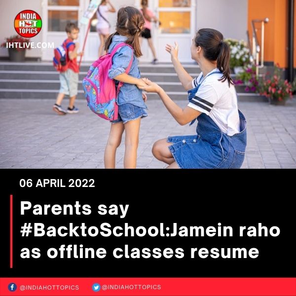 Parents say #BacktoSchool:Jamein raho as offline classes resume
