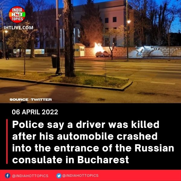 Police say a driver was killed after his automobile crashed into the entrance of the Russian consulate in Bucharest